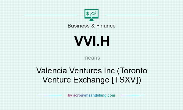 What does VVI.H mean? It stands for Valencia Ventures Inc (Toronto Venture Exchange [TSXV])