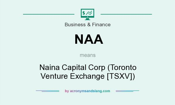 What does NAA mean? It stands for Naina Capital Corp (Toronto Venture Exchange [TSXV])