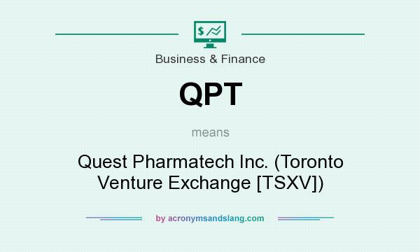 What does QPT mean? It stands for Quest Pharmatech Inc. (Toronto Venture Exchange [TSXV])