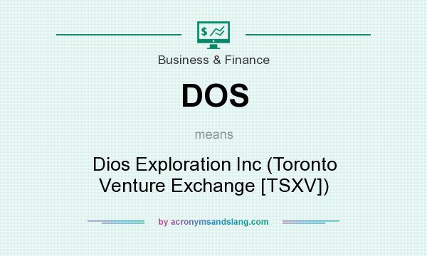 What does DOS mean? It stands for Dios Exploration Inc (Toronto Venture Exchange [TSXV])