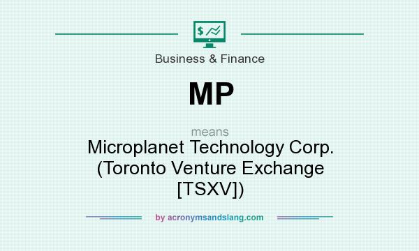 What does MP mean? It stands for Microplanet Technology Corp. (Toronto Venture Exchange [TSXV])