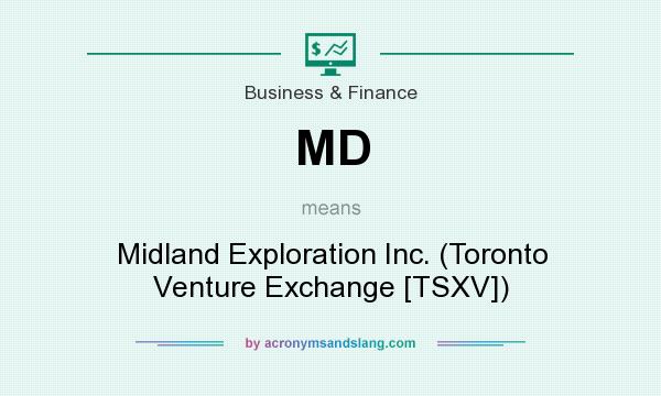 What does MD mean? It stands for Midland Exploration Inc. (Toronto Venture Exchange [TSXV])