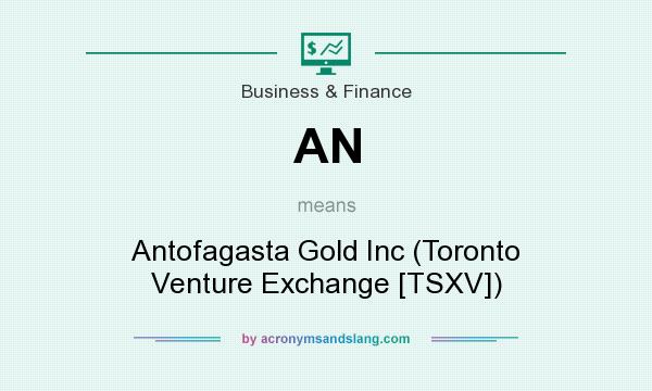 What does AN mean? It stands for Antofagasta Gold Inc (Toronto Venture Exchange [TSXV])