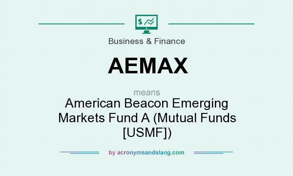 What does AEMAX mean? It stands for American Beacon Emerging Markets Fund A (Mutual Funds [USMF])