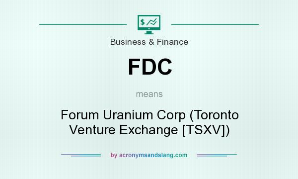 What does FDC mean? It stands for Forum Uranium Corp (Toronto Venture Exchange [TSXV])