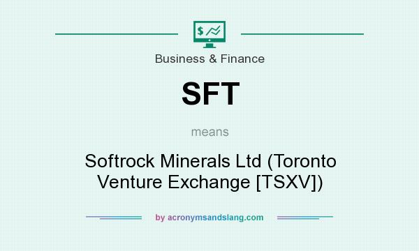 What does SFT mean? It stands for Softrock Minerals Ltd (Toronto Venture Exchange [TSXV])