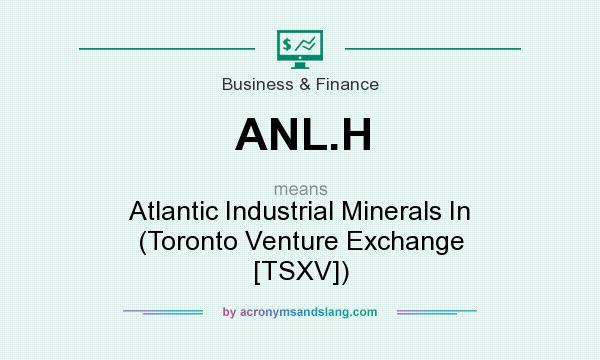 What does ANL.H mean? It stands for Atlantic Industrial Minerals In (Toronto Venture Exchange [TSXV])