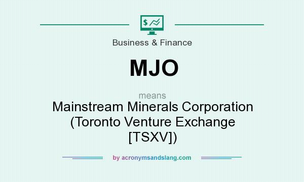 What does MJO mean? It stands for Mainstream Minerals Corporation (Toronto Venture Exchange [TSXV])
