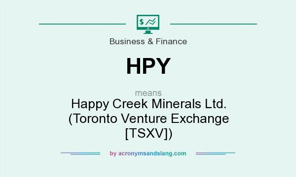 What does HPY mean? It stands for Happy Creek Minerals Ltd. (Toronto Venture Exchange [TSXV])