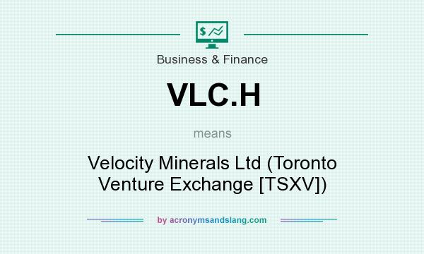 What does VLC.H mean? It stands for Velocity Minerals Ltd (Toronto Venture Exchange [TSXV])