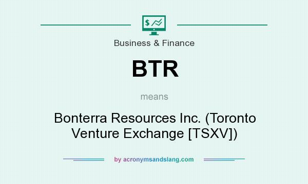 What does BTR mean? It stands for Bonterra Resources Inc. (Toronto Venture Exchange [TSXV])