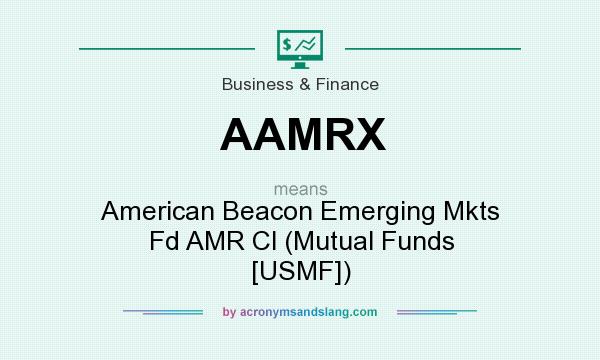 What does AAMRX mean? It stands for American Beacon Emerging Mkts Fd AMR Cl (Mutual Funds [USMF])