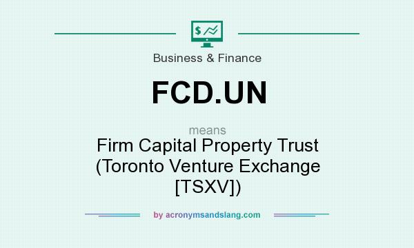 What does FCD.UN mean? It stands for Firm Capital Property Trust (Toronto Venture Exchange [TSXV])