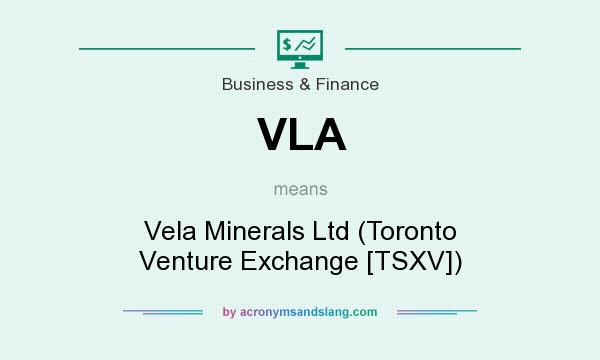 What does VLA mean? It stands for Vela Minerals Ltd (Toronto Venture Exchange [TSXV])
