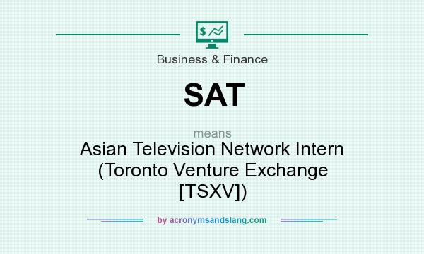 What does SAT mean? It stands for Asian Television Network Intern (Toronto Venture Exchange [TSXV])