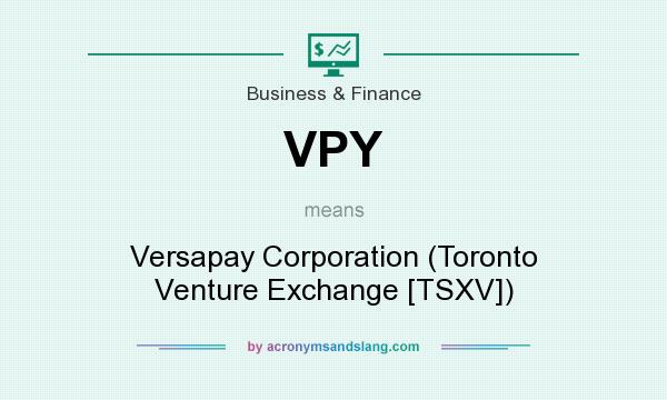 What does VPY mean? It stands for Versapay Corporation (Toronto Venture Exchange [TSXV])