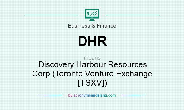 What does DHR mean? It stands for Discovery Harbour Resources Corp (Toronto Venture Exchange [TSXV])