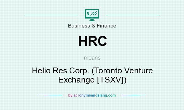 What does HRC mean? It stands for Helio Res Corp. (Toronto Venture Exchange [TSXV])