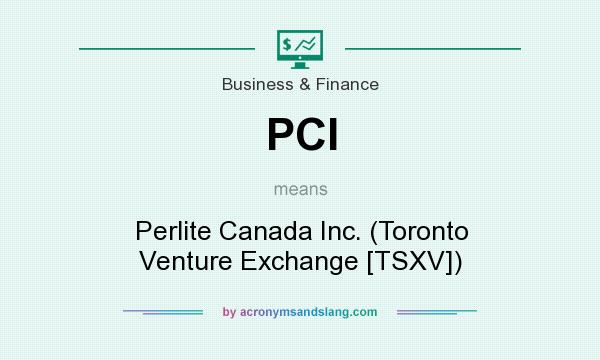 What does PCI mean? It stands for Perlite Canada Inc. (Toronto Venture Exchange [TSXV])