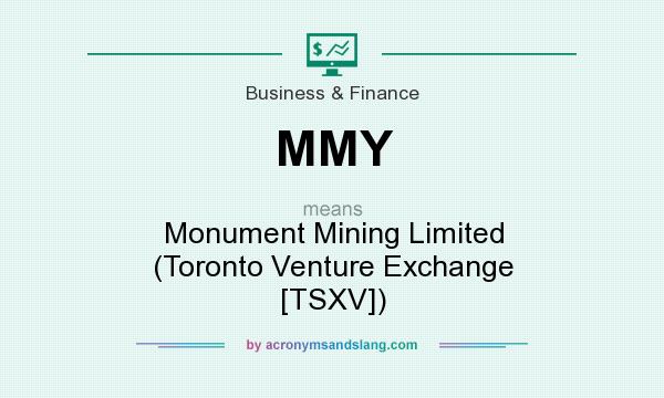 What does MMY mean? It stands for Monument Mining Limited (Toronto Venture Exchange [TSXV])