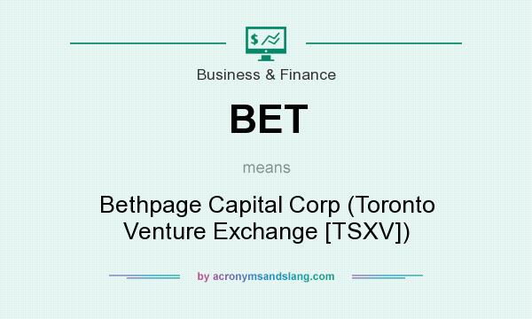 What does BET mean? It stands for Bethpage Capital Corp (Toronto Venture Exchange [TSXV])