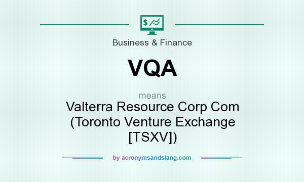 What does VQA mean? It stands for Valterra Resource Corp Com (Toronto Venture Exchange [TSXV])