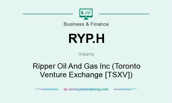 What does RYP.H mean? It stands for Ripper Oil And Gas Inc (Toronto Venture Exchange [TSXV])