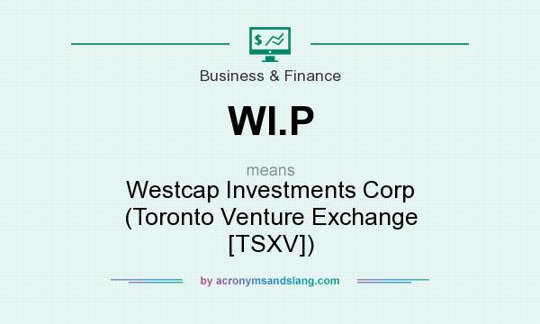 What does WI.P mean? It stands for Westcap Investments Corp (Toronto Venture Exchange [TSXV])