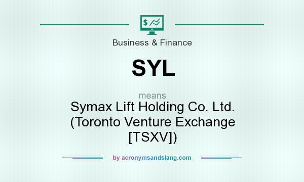 What does SYL mean? It stands for Symax Lift Holding Co. Ltd. (Toronto Venture Exchange [TSXV])