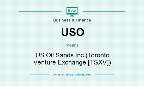 What does USO mean? It stands for US Oil Sands Inc (Toronto Venture Exchange [TSXV])