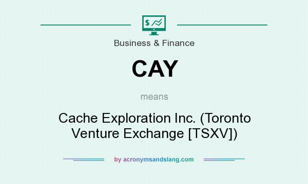 What does CAY mean? It stands for Cache Exploration Inc. (Toronto Venture Exchange [TSXV])
