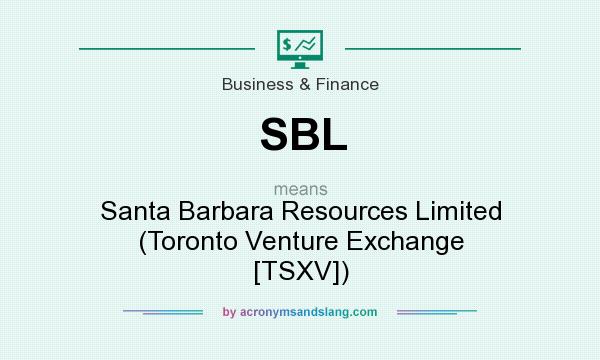 What does SBL mean? It stands for Santa Barbara Resources Limited (Toronto Venture Exchange [TSXV])