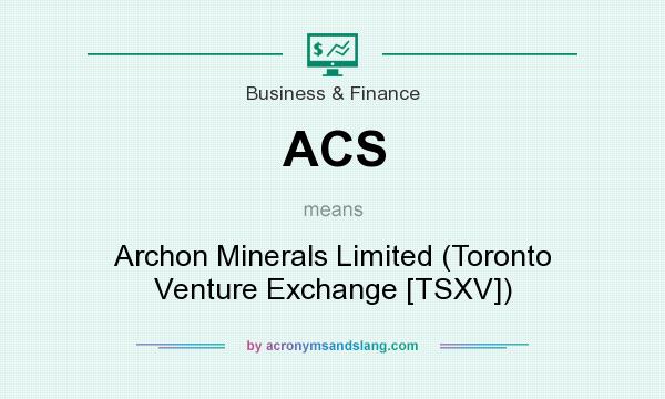 What does ACS mean? It stands for Archon Minerals Limited (Toronto Venture Exchange [TSXV])