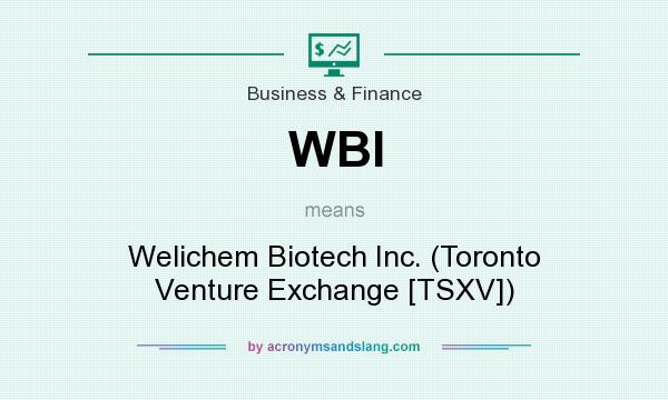 What does WBI mean? It stands for Welichem Biotech Inc. (Toronto Venture Exchange [TSXV])