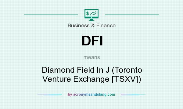 What does DFI mean? It stands for Diamond Field In J (Toronto Venture Exchange [TSXV])