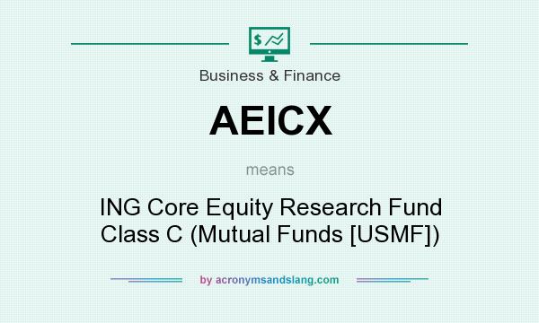 What does AEICX mean? It stands for ING Core Equity Research Fund Class C (Mutual Funds [USMF])