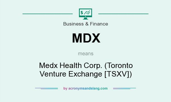 What does MDX mean? It stands for Medx Health Corp. (Toronto Venture Exchange [TSXV])