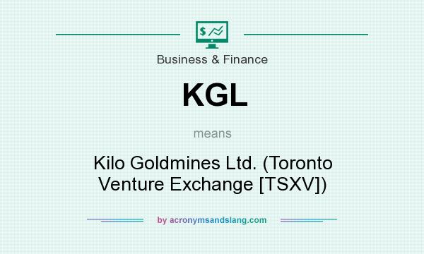 What does KGL mean? It stands for Kilo Goldmines Ltd. (Toronto Venture Exchange [TSXV])