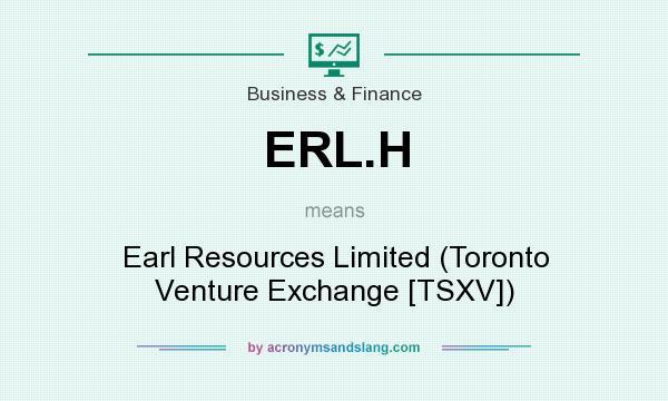 What does ERL.H mean? It stands for Earl Resources Limited (Toronto Venture Exchange [TSXV])