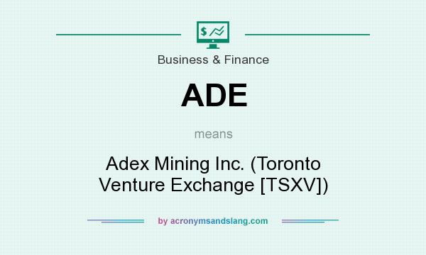 What does ADE mean? It stands for Adex Mining Inc. (Toronto Venture Exchange [TSXV])