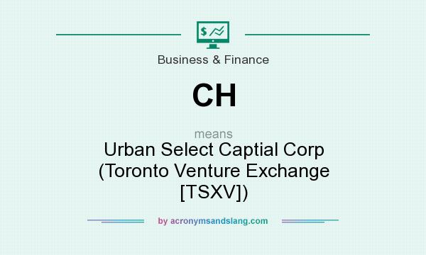 What does CH mean? It stands for Urban Select Captial Corp (Toronto Venture Exchange [TSXV])
