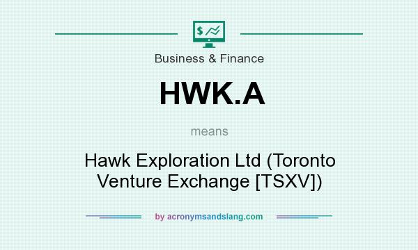 What does HWK.A mean? It stands for Hawk Exploration Ltd (Toronto Venture Exchange [TSXV])