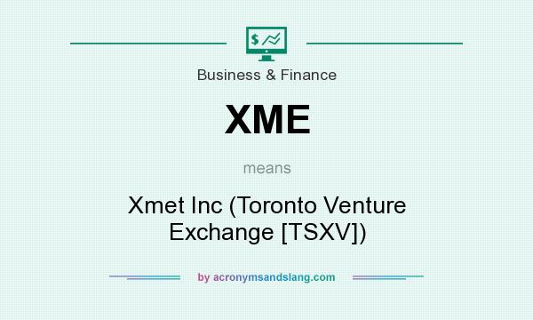 What does XME mean? It stands for Xmet Inc (Toronto Venture Exchange [TSXV])