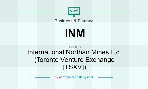 What does INM mean? It stands for International Northair Mines Ltd. (Toronto Venture Exchange [TSXV])