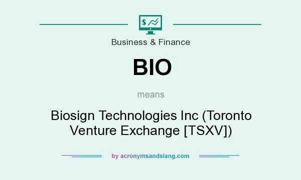 What does BIO mean? It stands for Biosign Technologies Inc (Toronto Venture Exchange [TSXV])