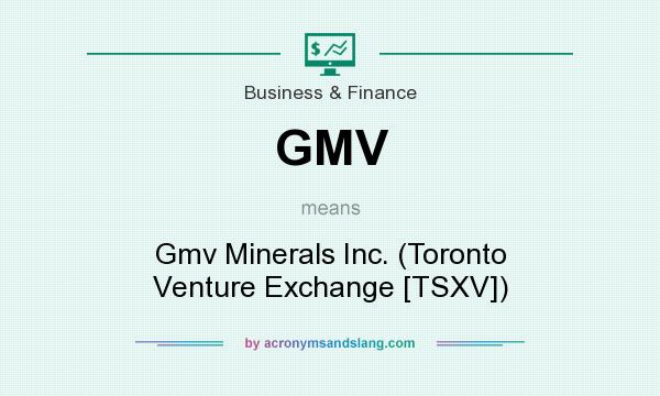 What does GMV mean? It stands for Gmv Minerals Inc. (Toronto Venture Exchange [TSXV])