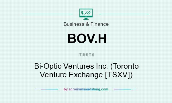 What does BOV.H mean? It stands for Bi-Optic Ventures Inc. (Toronto Venture Exchange [TSXV])