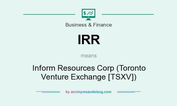 What does IRR mean? It stands for Inform Resources Corp (Toronto Venture Exchange [TSXV])