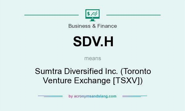 What does SDV.H mean? It stands for Sumtra Diversified Inc. (Toronto Venture Exchange [TSXV])