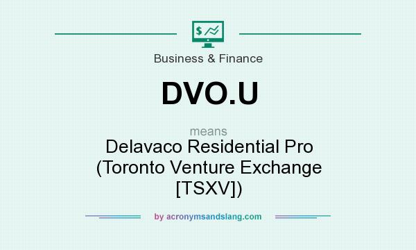 What does DVO.U mean? It stands for Delavaco Residential Pro (Toronto Venture Exchange [TSXV])